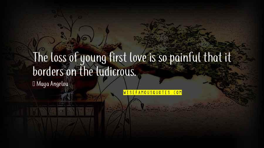 That First Love Quotes By Maya Angelou: The loss of young first love is so