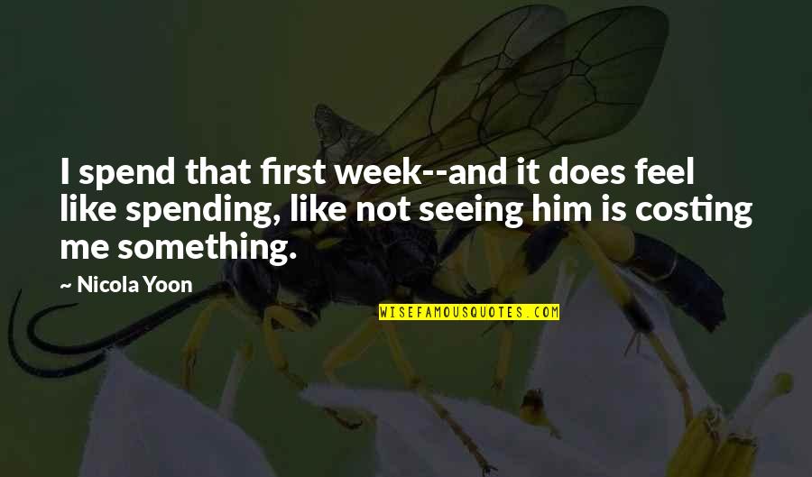 That First Love Quotes By Nicola Yoon: I spend that first week--and it does feel That First Love Quotes By Nicola Yoon: I spend that first week--and it does feel
