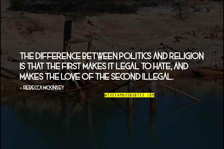 That First Love Quotes By Rebecca McKinsey: The difference between politics and religion is that That First Love Quotes By Rebecca McKinsey: The difference between politics and religion is that