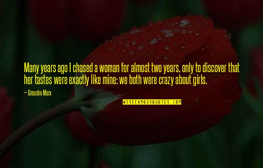 That Girl I Like Quotes By Groucho Marx: Many years ago I chased a woman for