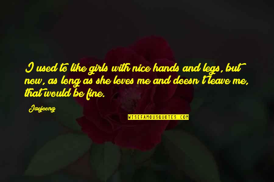 That Girl I Like Quotes By Jaejoong: I used to like girls with nice hands