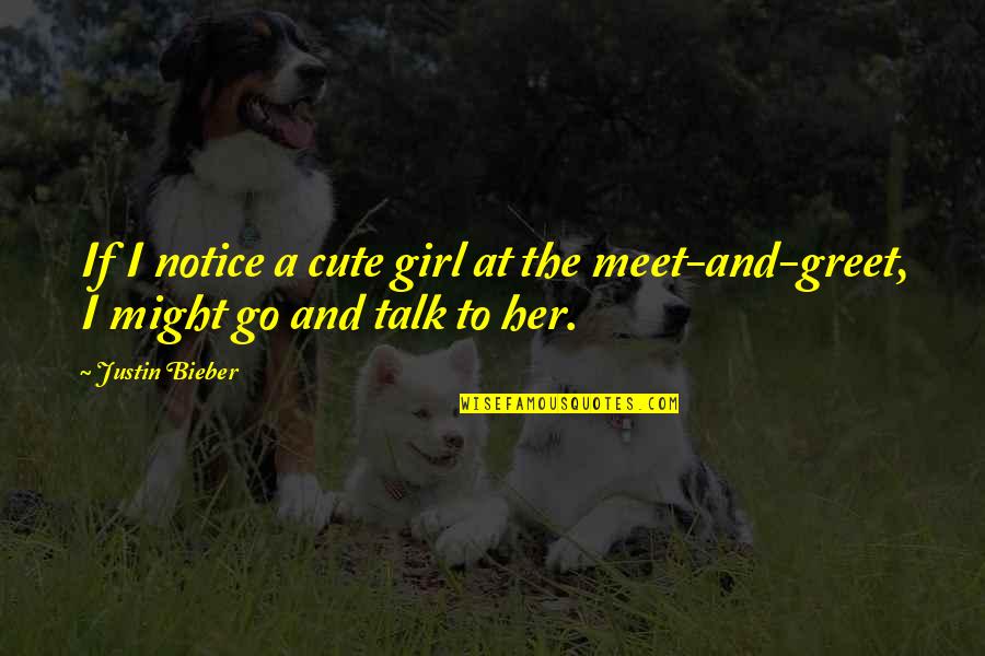 That Girl Is Cute Quotes By Justin Bieber: If I notice a cute girl at the