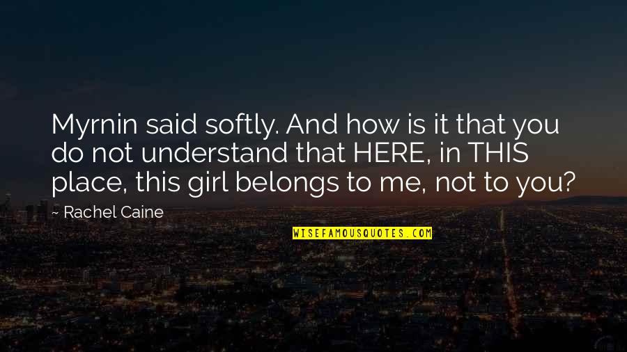 That Girl Is Me Quotes By Rachel Caine: Myrnin said softly. And how is it that That Girl Is Me Quotes By Rachel Caine: Myrnin said softly. And how is it that