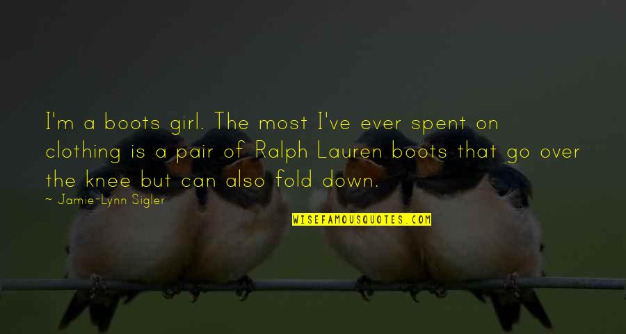 That Girl Is Quotes By Jamie-Lynn Sigler: I'm a boots girl. The most I've ever