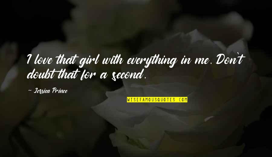 That Girl Love Quotes By Jessica Prince: I love that girl with everything in me.