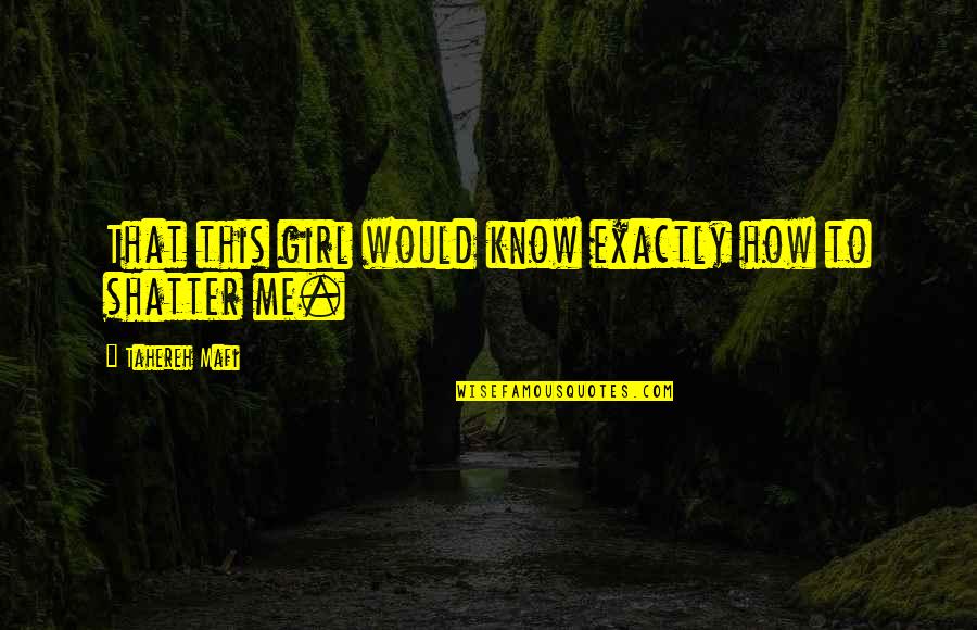 That Girl Love Quotes By Tahereh Mafi: That this girl would know exactly how to