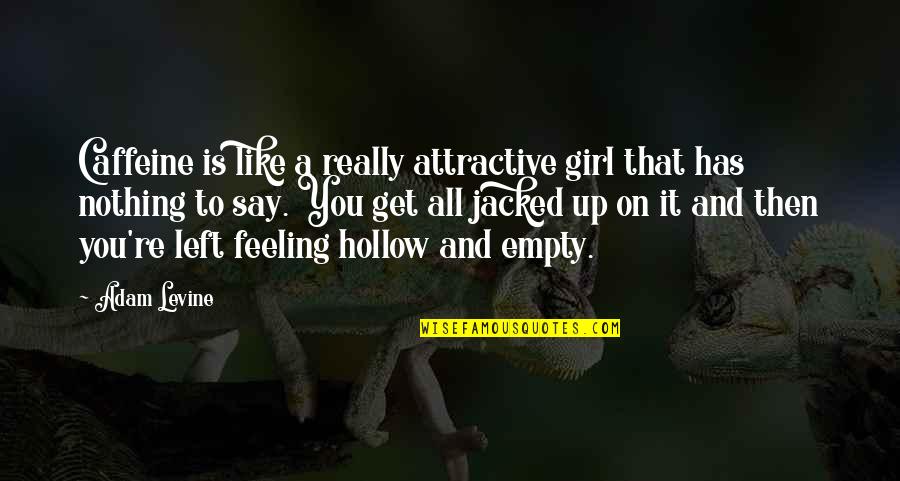 That Girl You Like Quotes By Adam Levine: Caffeine is like a really attractive girl that