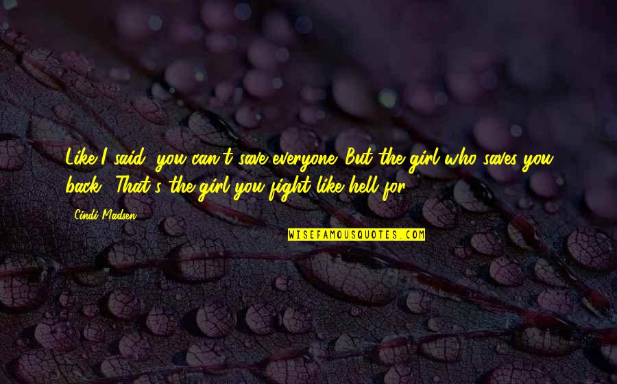 That Girl You Like Quotes By Cindi Madsen: Like I said, you can't save everyone. But