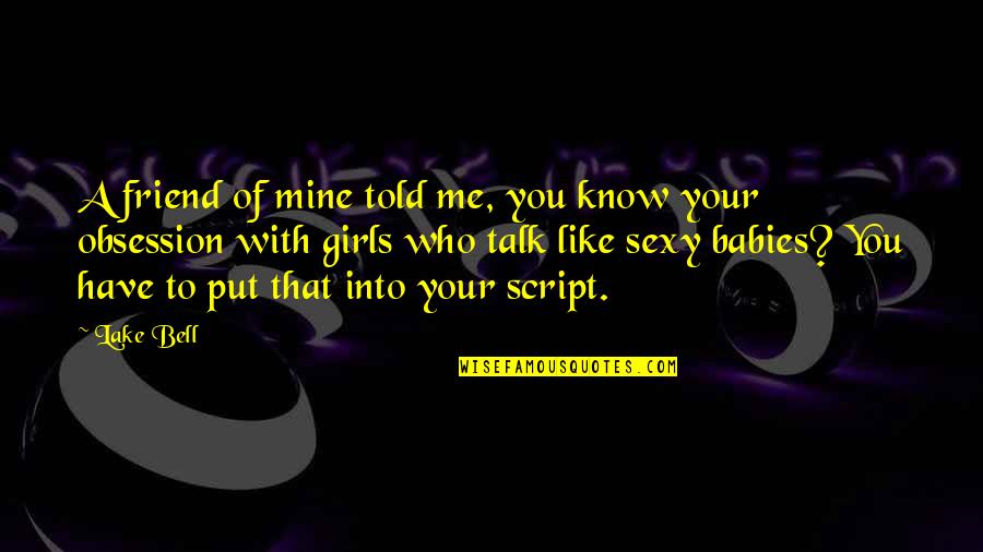 That Girl You Like Quotes By Lake Bell: A friend of mine told me, you know