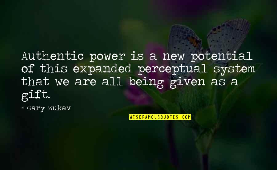 That Given Quotes By Gary Zukav: Authentic power is a new potential of this