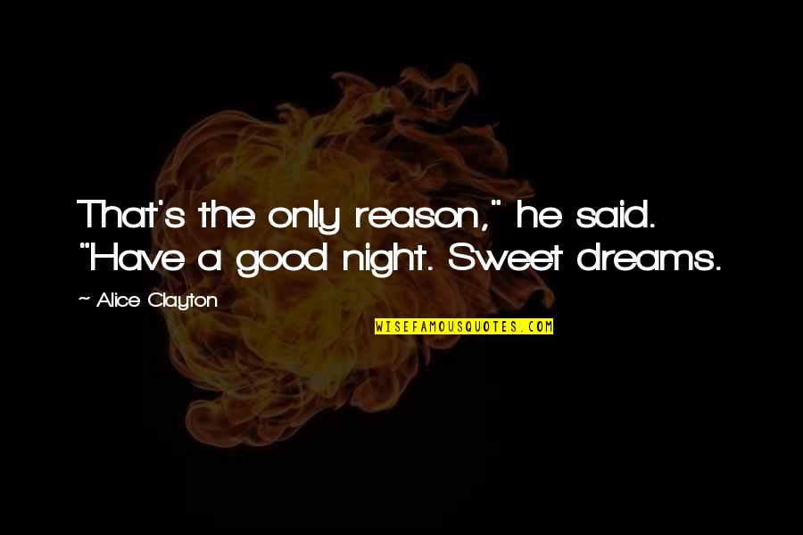 That Good Night Quotes By Alice Clayton: That's the only reason," he said. "Have a