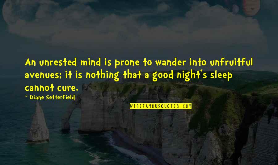That Good Night Quotes By Diane Setterfield: An unrested mind is prone to wander into