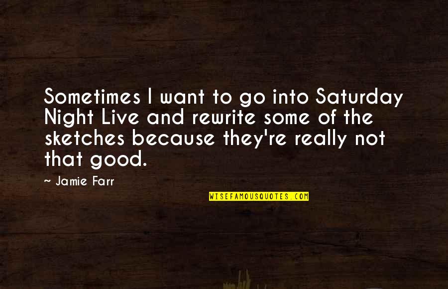 That Good Night Quotes By Jamie Farr: Sometimes I want to go into Saturday Night