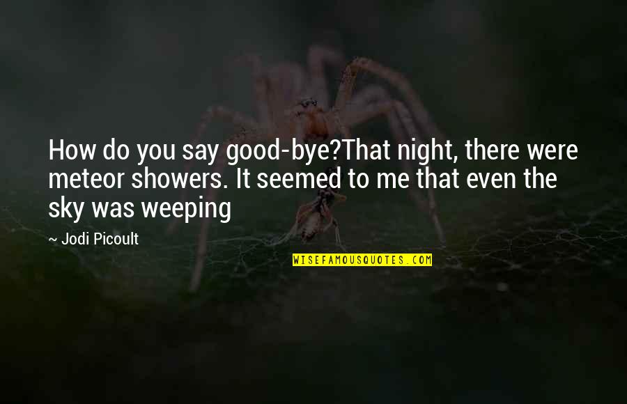 That Good Night Quotes By Jodi Picoult: How do you say good-bye?That night, there were That Good Night Quotes By Jodi Picoult: How do you say good-bye?That night, there were