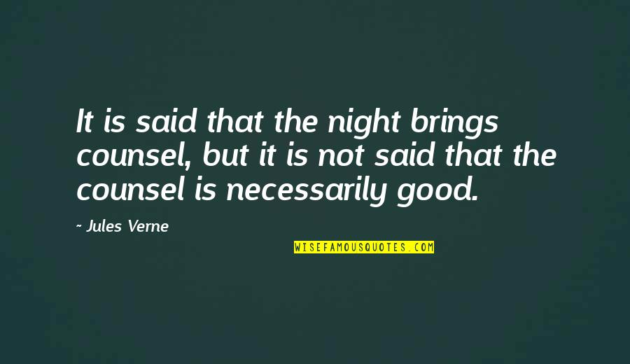That Good Night Quotes By Jules Verne: It is said that the night brings counsel, That Good Night Quotes By Jules Verne: It is said that the night brings counsel,