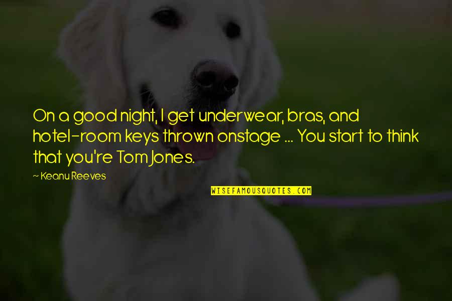 That Good Night Quotes By Keanu Reeves: On a good night, I get underwear, bras, That Good Night Quotes By Keanu Reeves: On a good night, I get underwear, bras,