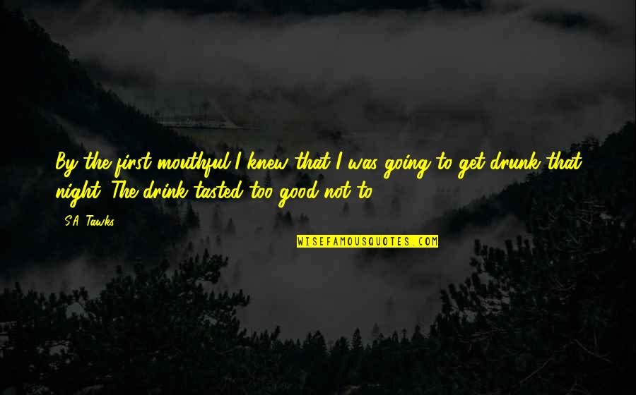 That Good Night Quotes By S.A. Tawks: By the first mouthful I knew that I That Good Night Quotes By S.A. Tawks: By the first mouthful I knew that I