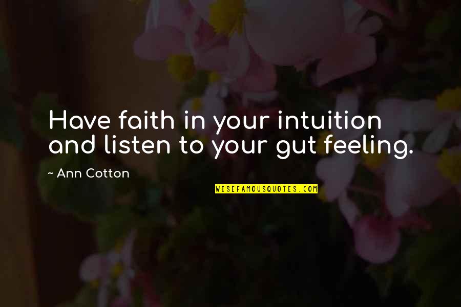 That Gut Feeling Quotes By Ann Cotton: Have faith in your intuition and listen to