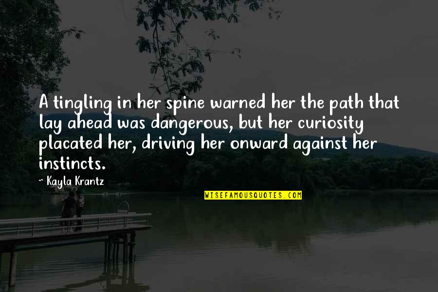 That Gut Feeling Quotes By Kayla Krantz: A tingling in her spine warned her the That Gut Feeling Quotes By Kayla Krantz: A tingling in her spine warned her the
