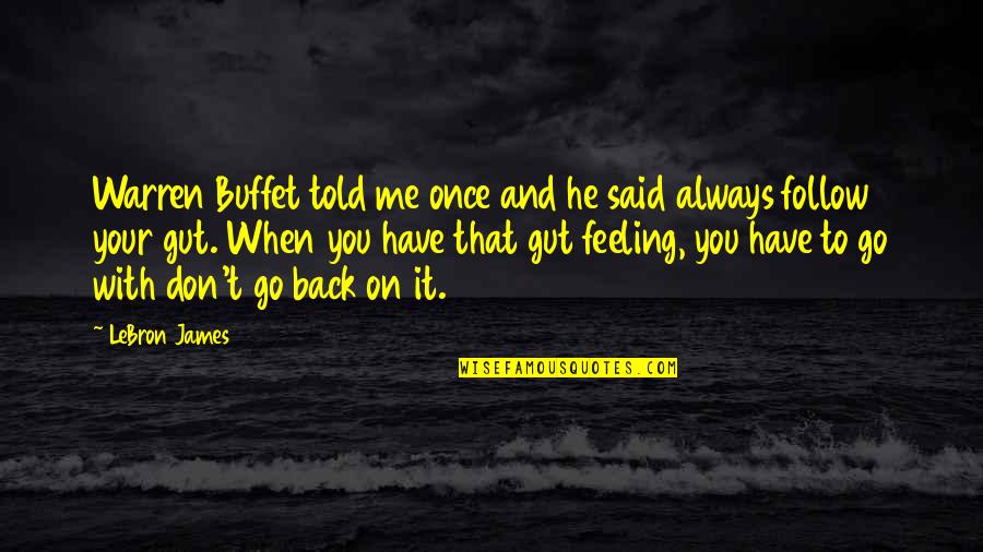 That Gut Feeling Quotes By LeBron James: Warren Buffet told me once and he said