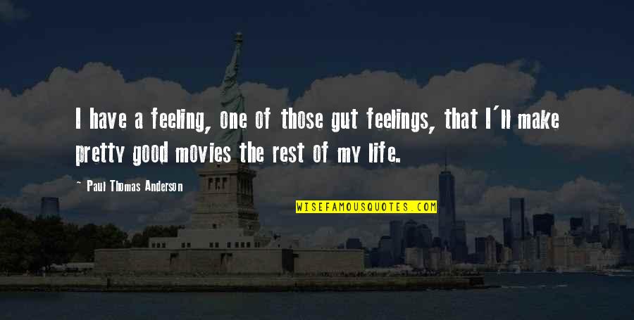 That Gut Feeling Quotes By Paul Thomas Anderson: I have a feeling, one of those gut
