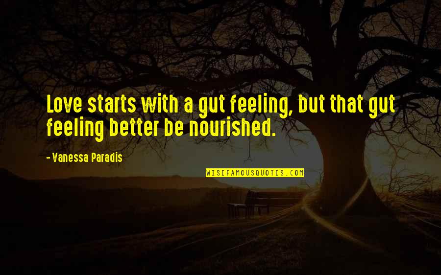 That Gut Feeling Quotes By Vanessa Paradis: Love starts with a gut feeling, but that