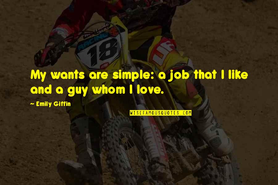 That Guy Love Quotes By Emily Giffin: My wants are simple: a job that I