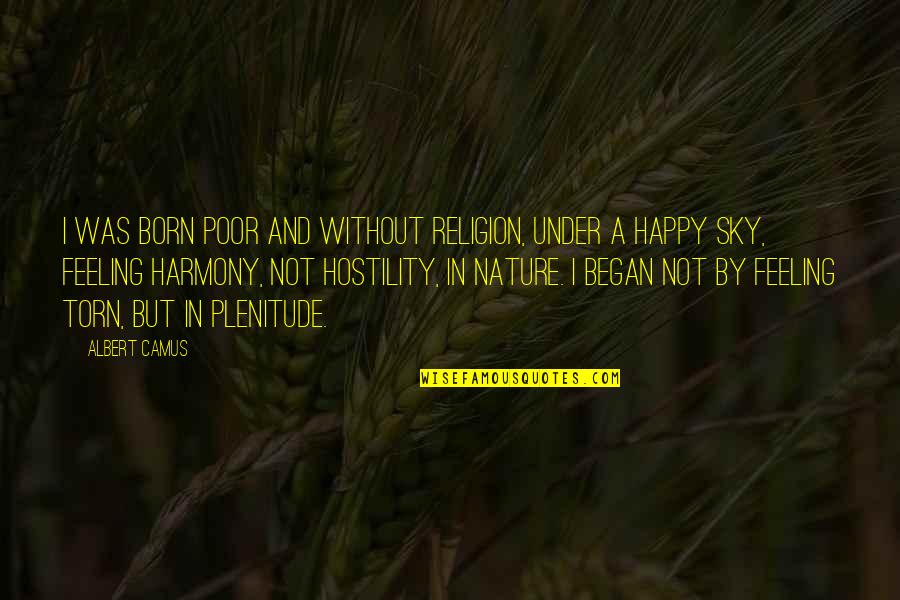 That Happy Feeling Quotes By Albert Camus: I was born poor and without religion, under