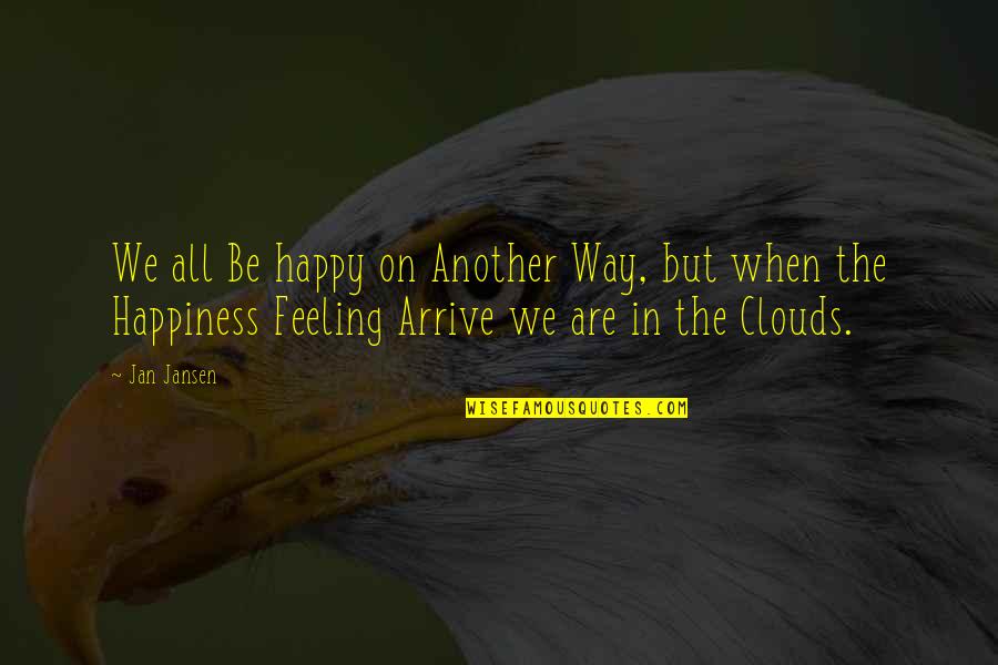 That Happy Feeling Quotes By Jan Jansen: We all Be happy on Another Way, but