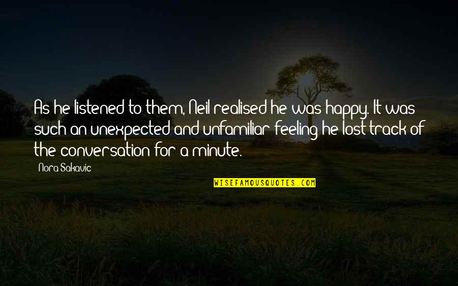 That Happy Feeling Quotes By Nora Sakavic: As he listened to them, Neil realised he