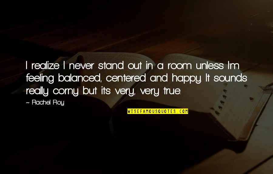 That Happy Feeling Quotes By Rachel Roy: I realize I never stand out in a