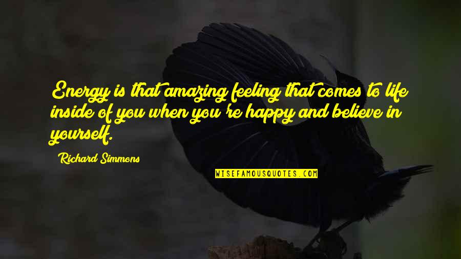 That Happy Feeling Quotes By Richard Simmons: Energy is that amazing feeling that comes to