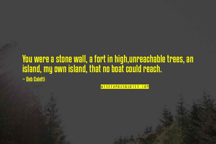 That High Quotes By Deb Caletti: You were a stone wall, a fort in