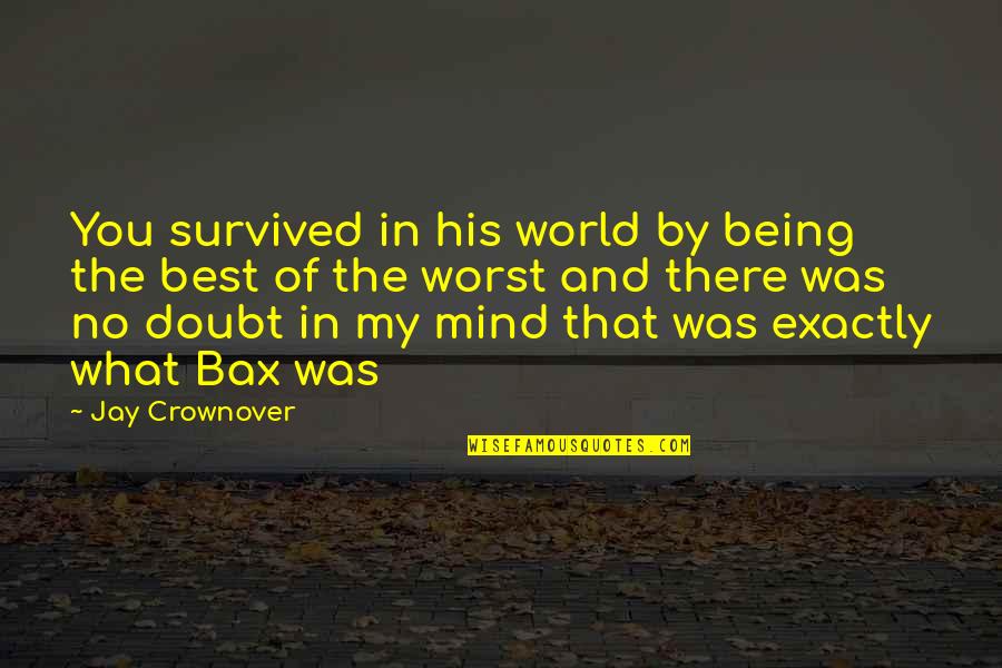 That His Quotes By Jay Crownover: You survived in his world by being the That His Quotes By Jay Crownover: You survived in his world by being the