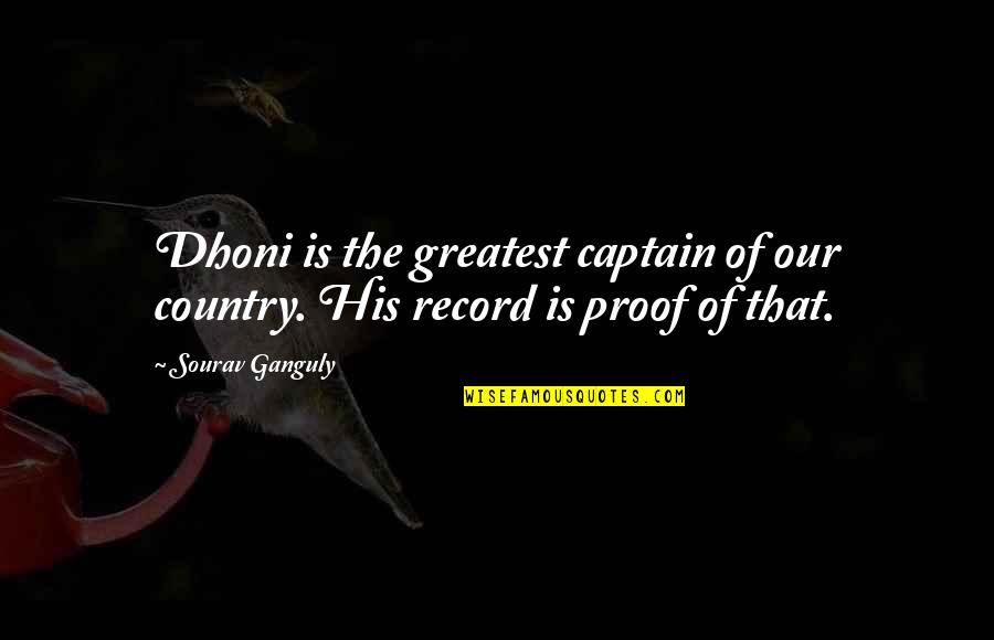 That His Quotes By Sourav Ganguly: Dhoni is the greatest captain of our country.