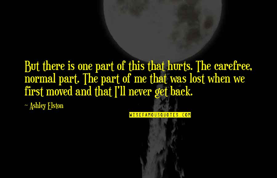 That Hurt Me Quotes By Ashley Elston: But there is one part of this that