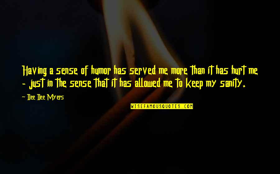 That Hurt Me Quotes By Dee Dee Myers: Having a sense of humor has served me