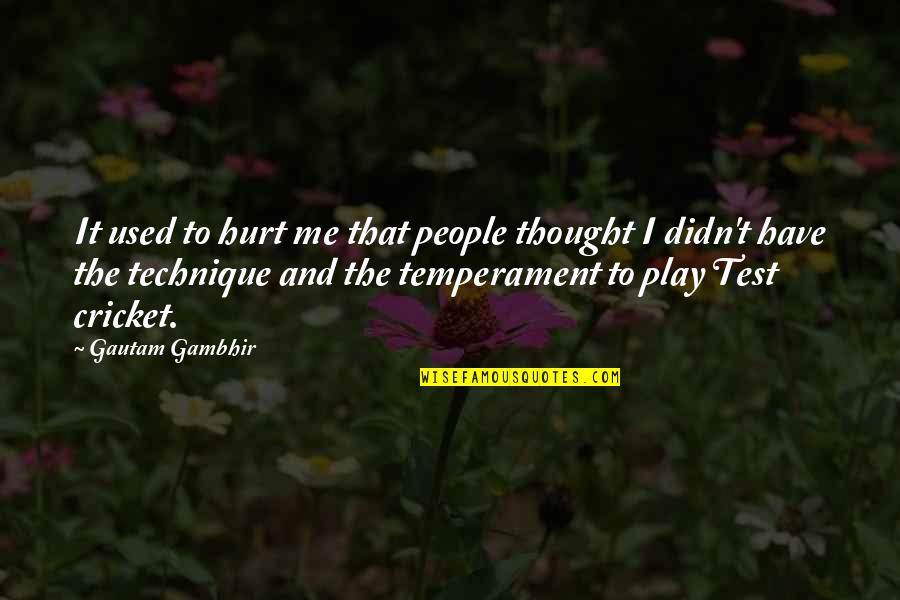 That Hurt Me Quotes By Gautam Gambhir: It used to hurt me that people thought