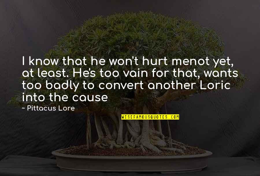 That Hurt Me Quotes By Pittacus Lore: I know that he won't hurt menot yet,