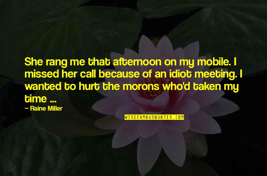 That Hurt Me Quotes By Raine Miller: She rang me that afternoon on my mobile.