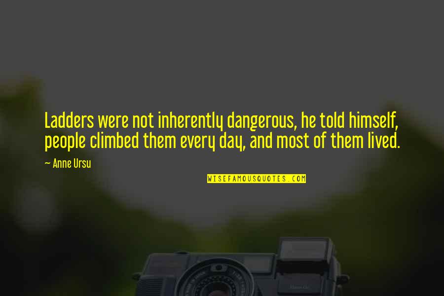 That Is My Fear Funny Quotes By Anne Ursu: Ladders were not inherently dangerous, he told himself,