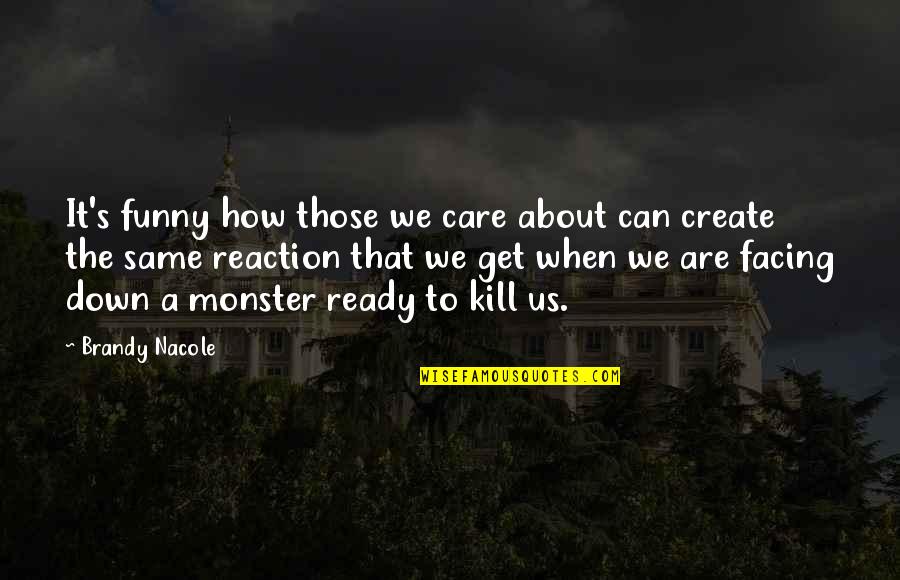 That Is My Fear Funny Quotes By Brandy Nacole: It's funny how those we care about can