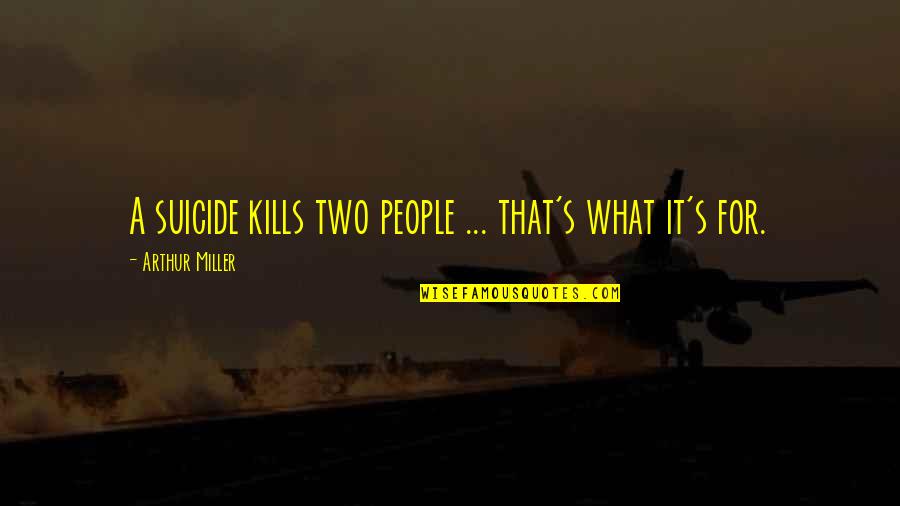 That Kills Quotes By Arthur Miller: A suicide kills two people ... that's what That Kills Quotes By Arthur Miller: A suicide kills two people ... that's what