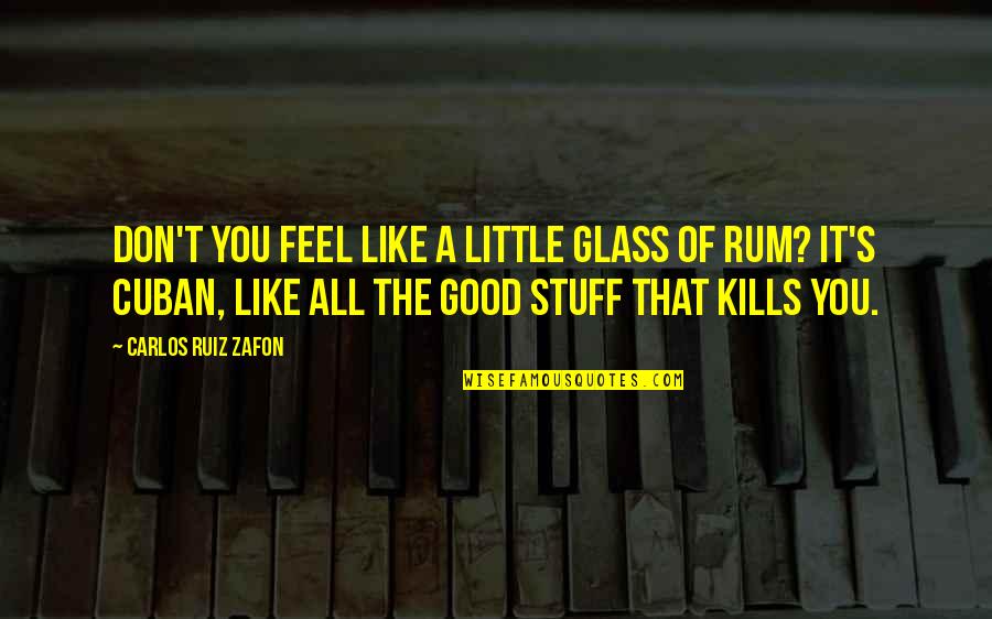 That Kills Quotes By Carlos Ruiz Zafon: Don't you feel like a little glass of That Kills Quotes By Carlos Ruiz Zafon: Don't you feel like a little glass of