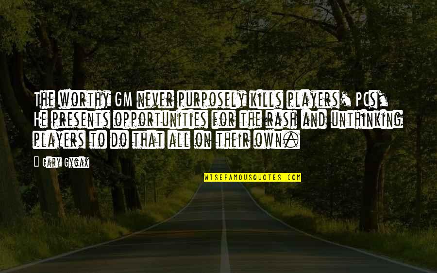 That Kills Quotes By Gary Gygax: The worthy GM never purposely kills players' PCs, That Kills Quotes By Gary Gygax: The worthy GM never purposely kills players' PCs,