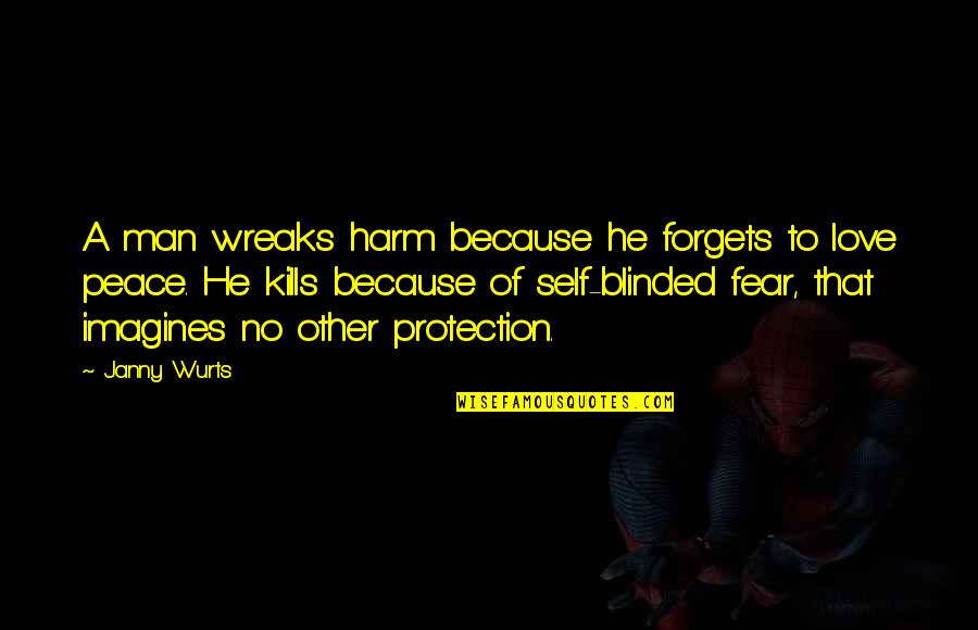 That Kills Quotes By Janny Wurts: A man wreaks harm because he forgets to That Kills Quotes By Janny Wurts: A man wreaks harm because he forgets to