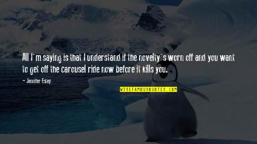 That Kills Quotes By Jennifer Estep: All I'm saying is that I understand if That Kills Quotes By Jennifer Estep: All I'm saying is that I understand if