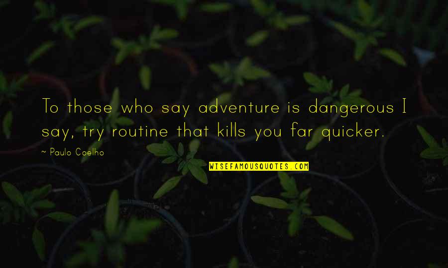 That Kills Quotes By Paulo Coelho: To those who say adventure is dangerous I That Kills Quotes By Paulo Coelho: To those who say adventure is dangerous I