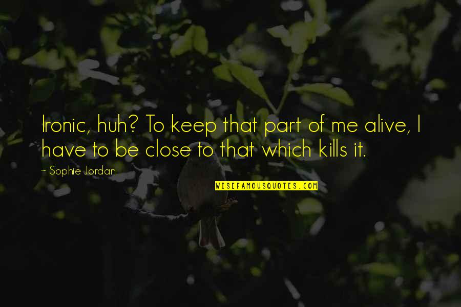 That Kills Quotes By Sophie Jordan: Ironic, huh? To keep that part of me That Kills Quotes By Sophie Jordan: Ironic, huh? To keep that part of me