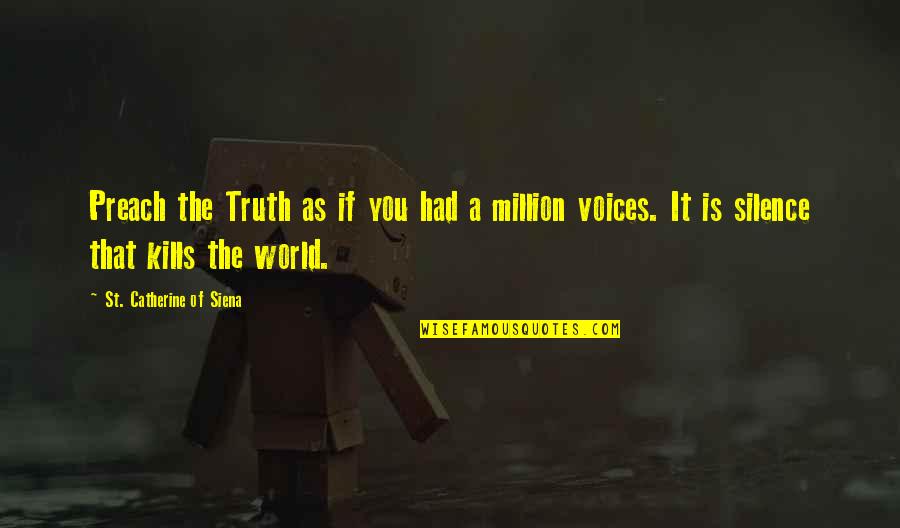 That Kills Quotes By St. Catherine Of Siena: Preach the Truth as if you had a That Kills Quotes By St. Catherine Of Siena: Preach the Truth as if you had a